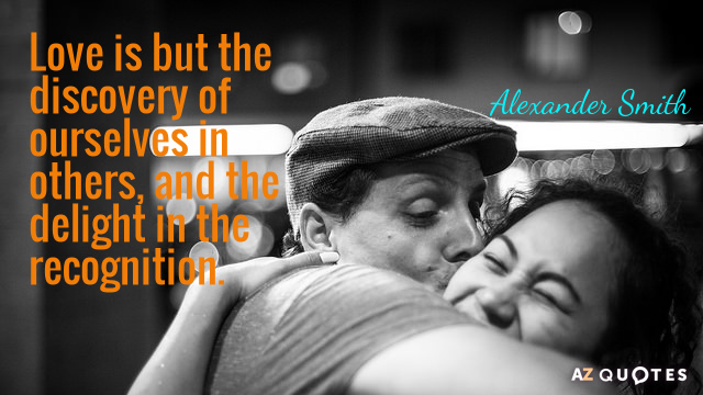Alexander Smith quote: Love is but the discovery of ourselves in others, and the delight in...