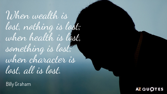 Billy Graham quote: When wealth is lost, nothing is lost; when health is lost, something is...