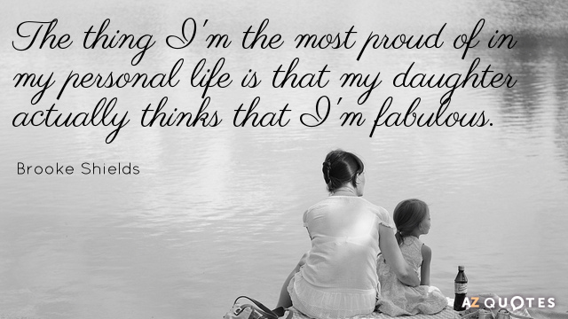 Brooke Shields quote: The thing I'm the most proud of in my personal life is that...