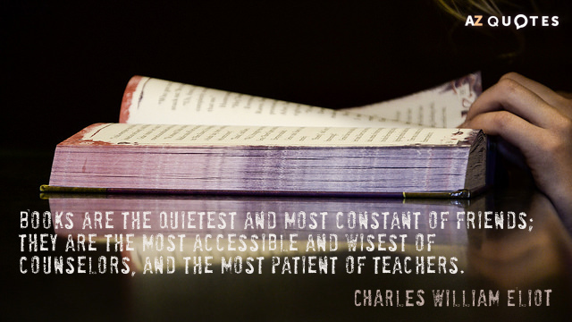 Charles William Eliot quote: Books are the quietest and most constant of friends; they are the...