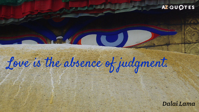Dalai Lama quote: Love is the absence of judgment.