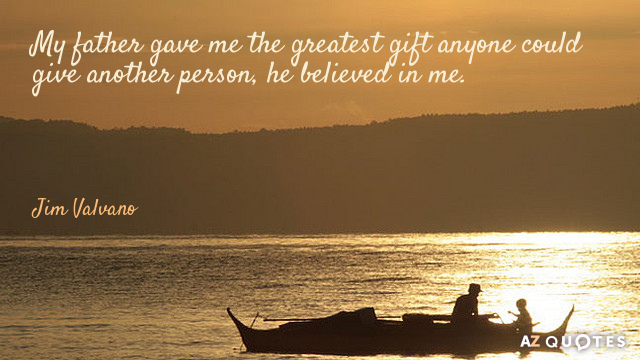 Jim Valvano quote: My father gave me the greatest gift anyone could give another person, he...