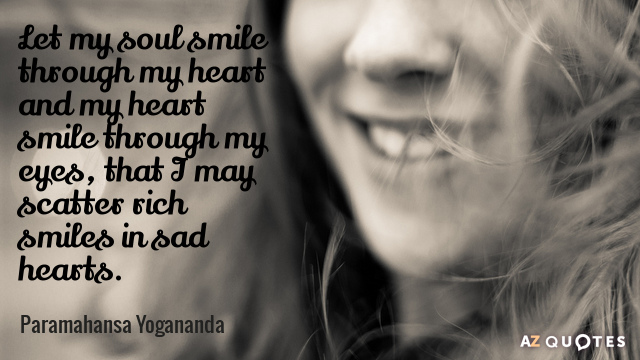 Paramahansa Yogananda quote: Let my soul smile through my heart and my heart smile through my...