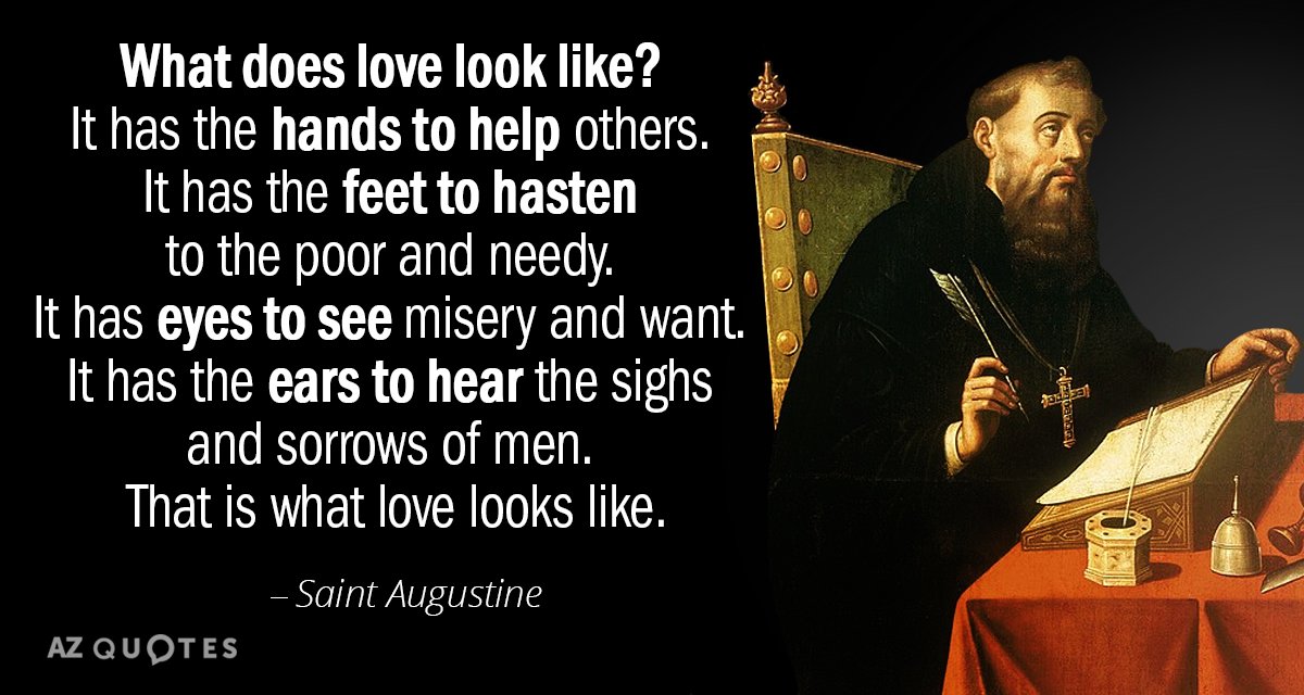 Saint Augustine quote: What does love look like? It has the hands to help others. It...