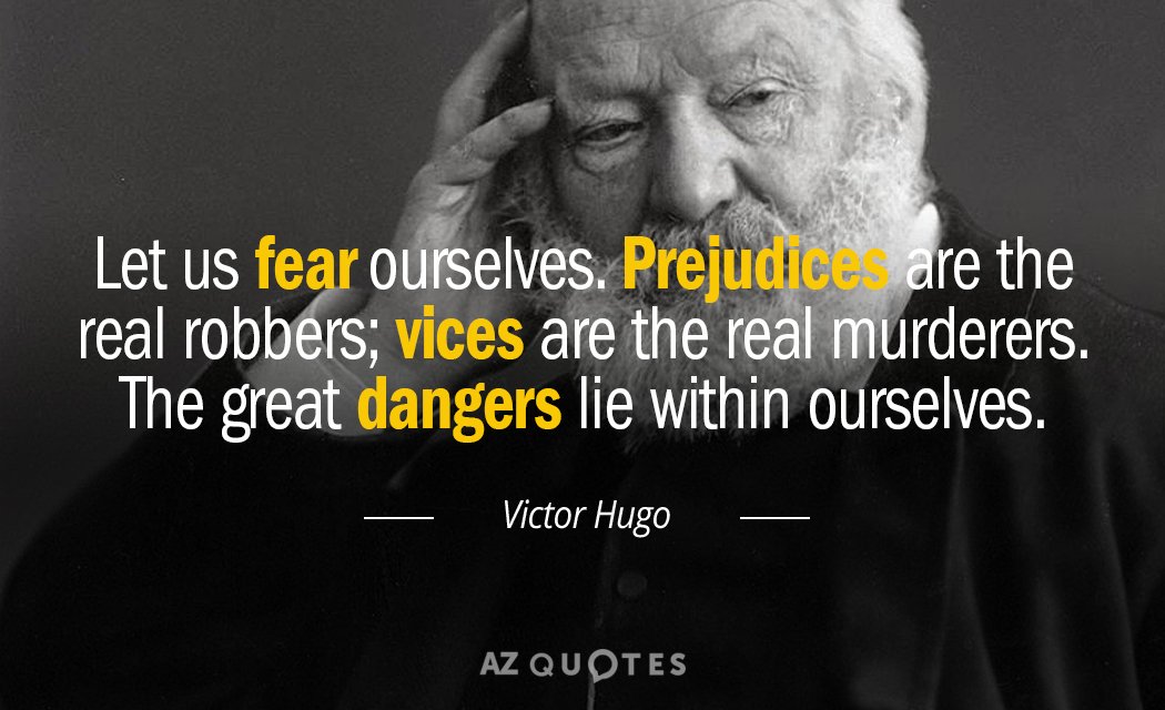 Victor Hugo quote: Let us fear ourselves. Prejudices are the real robbers; vices are the real...