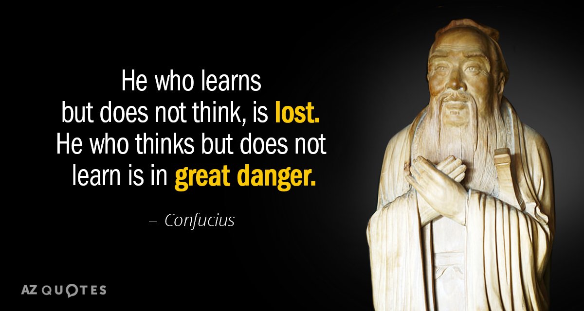 Confucius quote: He who learns but does not think, is lost. He who thinks but does...
