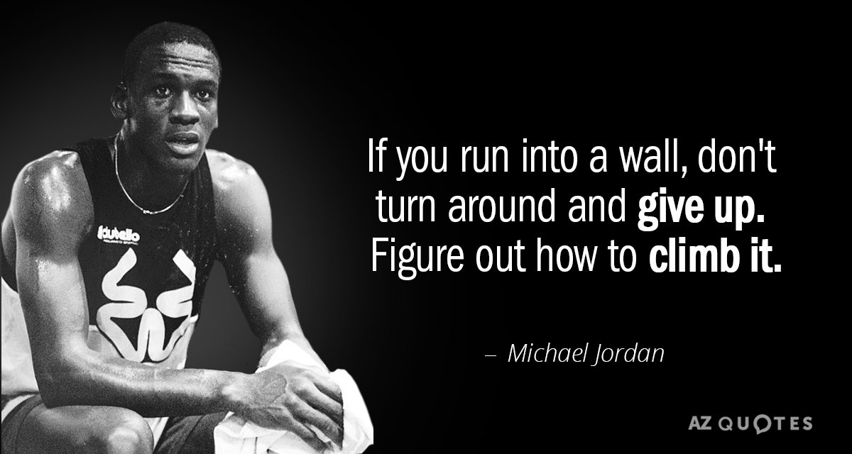 Michael Jordan quote: If you run into a wall, don't turn around and give up. Figure...