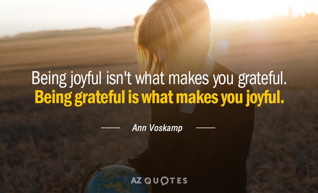 Ann Voskamp quote: Being joyful isn't what makes you grateful. Being grateful is what makes you...