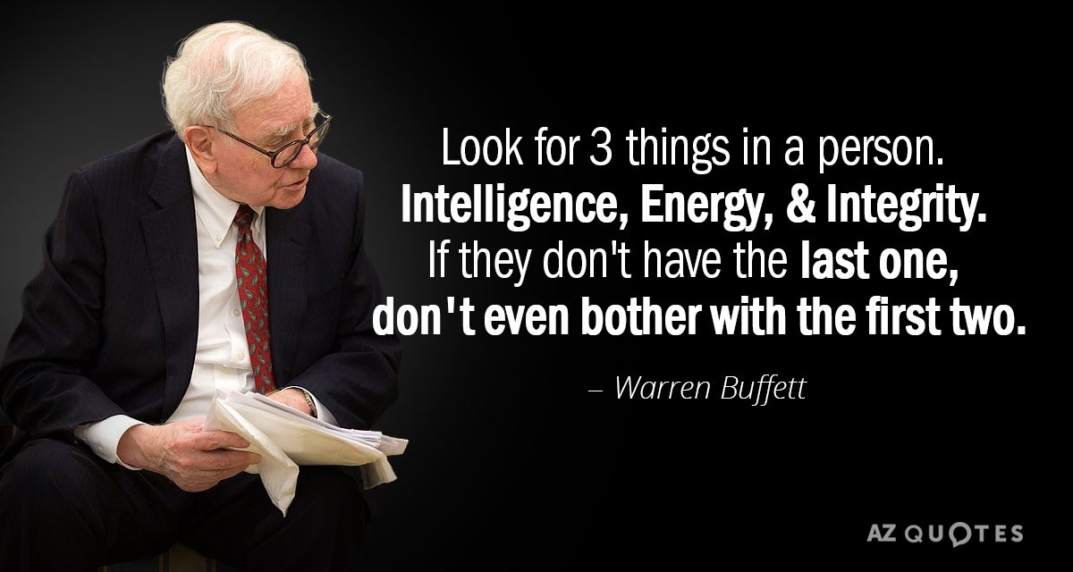 Warren Buffett quote: Look for 3 things in a person. Intelligence, Energy, & Integrity. 
 If...