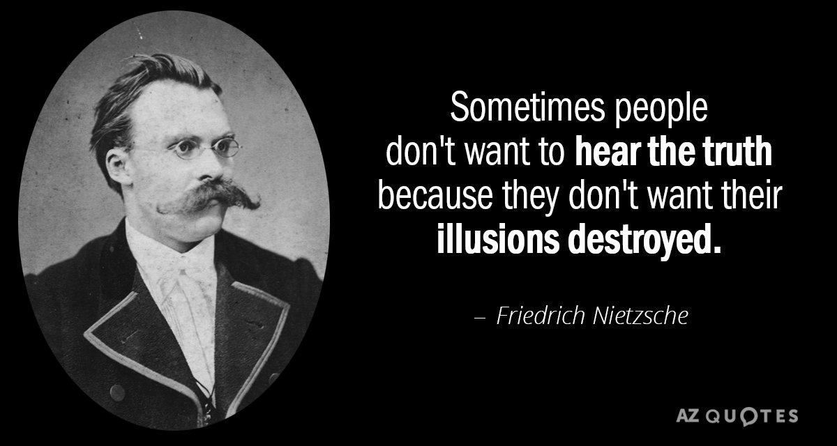 Friedrich Nietzsche quote: Sometimes people don't want to hear the truth because they don't want their...