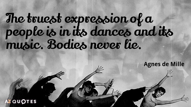 Agnes de Mille quote: The truest expression of a people is in its dances and its...