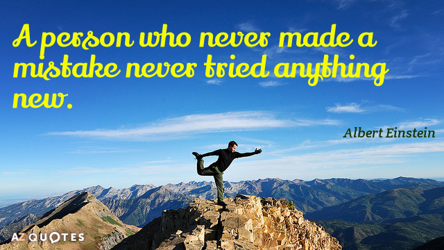 Albert Einstein quote: A person who never made a mistake never tried anything new.