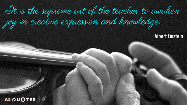 Albert Einstein quote: It is the supreme art of the teacher to awaken joy in creative...