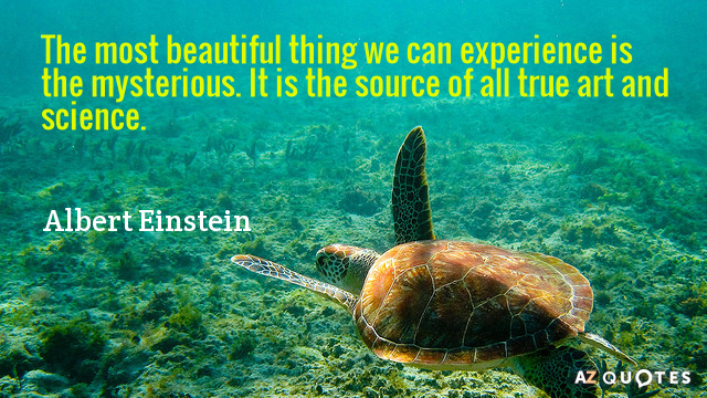 Albert Einstein quote: The most beautiful thing we can experience is the mysterious. It is the...