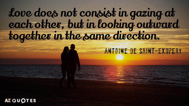 Antoine de Saint-Exupery quote: Love does not consist in gazing at each other, but in looking...