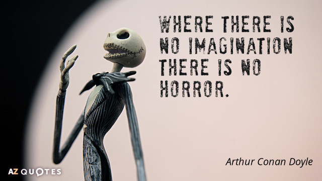 Arthur Conan Doyle quote: Where there is no imagination there is no horror.