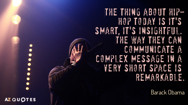 Barack Obama quote: The thing about hip-hop today is it's smart, it's insightful. The way they...