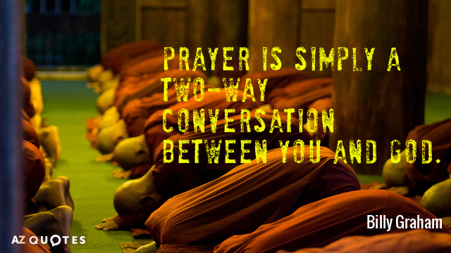 Billy Graham quote: Prayer is simply a two-way conversation between you and God.
