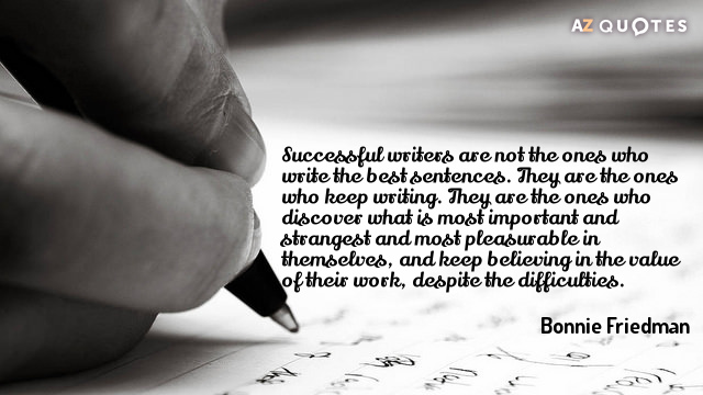 Bonnie Friedman quote: Successful writers are not the ones who write the best sentences. They are...