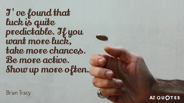 Brian Tracy quote: I've found that luck is quite predictable. If you want more luck, take...