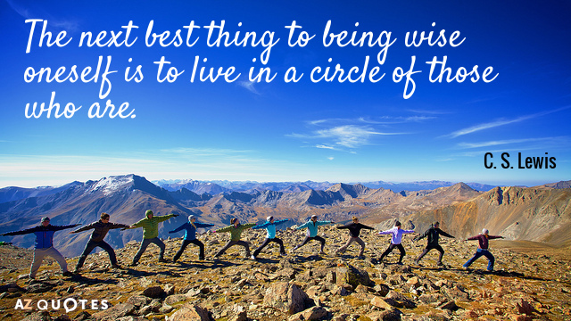 C. S. Lewis quote: The next best thing to being wise oneself is to live in...