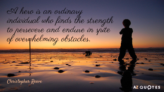 Christopher Reeve quote: A hero is an ordinary individual who finds the strength to persevere and...