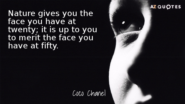 Coco Chanel quote: Nature gives you the face you have at twenty; it is up to...