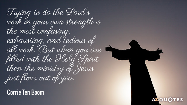 Corrie Ten Boom quote: Trying to do the Lord's work in your own strength is the...