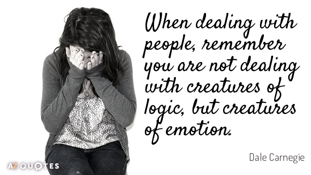 Dale Carnegie quote: When dealing with people, remember you are not dealing with creatures of logic...