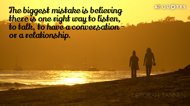 Deborah Tannen quote: The biggest mistake is believing there is one right way to listen, to...