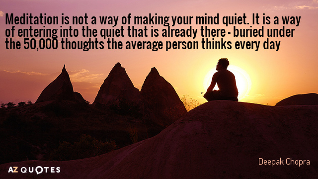 Deepak Chopra quote: Meditation is not a way of making your mind quiet. It is a...