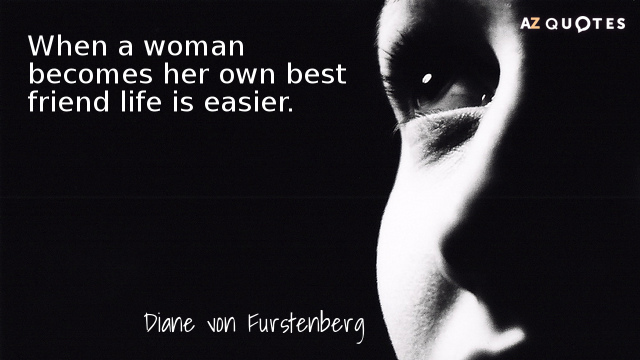 Diane von Furstenberg quote: When a woman becomes her own best friend life is easier.