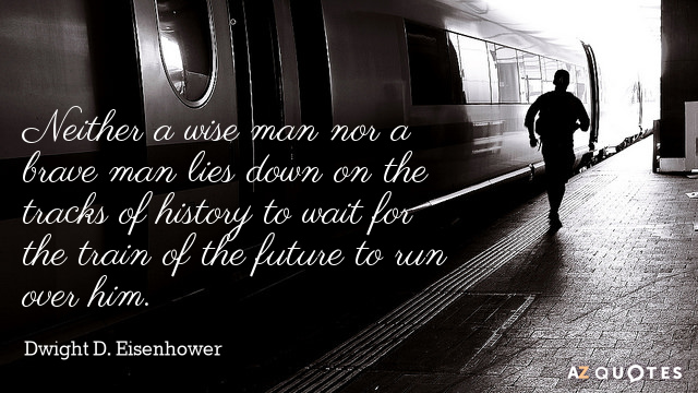 Dwight D. Eisenhower quote: Neither a wise man nor a brave man lies down on the...