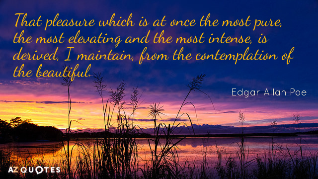 Edgar Allan Poe quote: That pleasure which is at once the most pure, the most elevating...