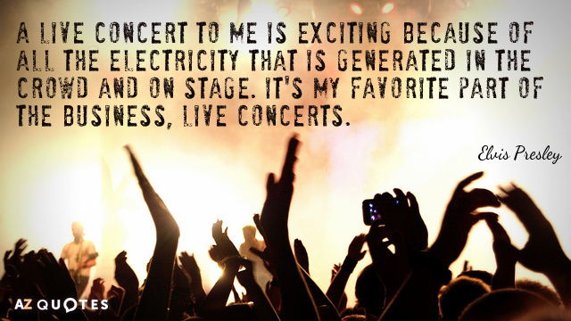 Elvis Presley quote: A live concert to me is exciting because of all the electricity that...