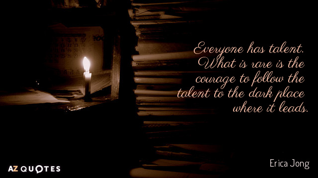 Erica Jong quote: Everyone has talent. What is rare is the courage to follow the talent...