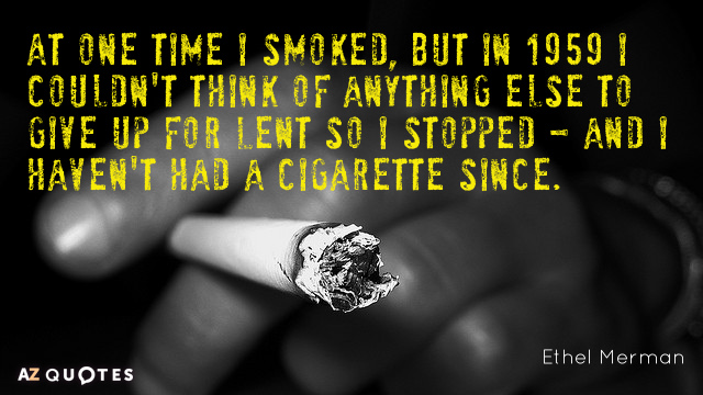 Ethel Merman quote: At one time I smoked, but in 1959 I couldn't think of anything...