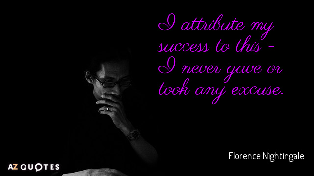 Florence Nightingale quote: I attribute my success to this - I never gave or took any...