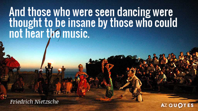 Friedrich Nietzsche quote: And those who were seen dancing were thought to be insane by those...