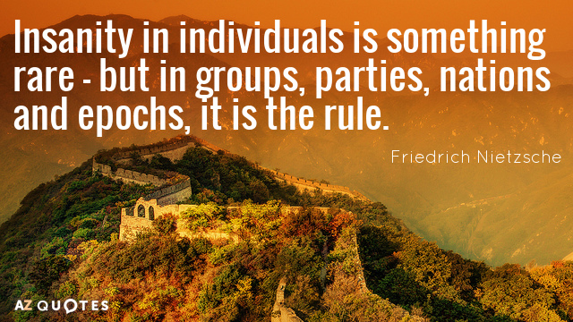 Friedrich Nietzsche quote: Insanity in individuals is something rare - but in groups, parties, nations and...