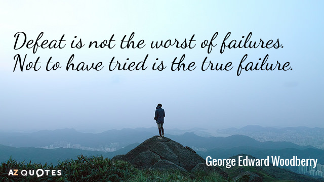 George Edward Woodberry quote: Defeat is not the worst of failures. Not to have tried is...