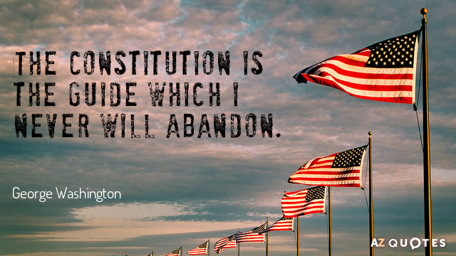 George Washington quote: The Constitution is the guide which I never will abandon.