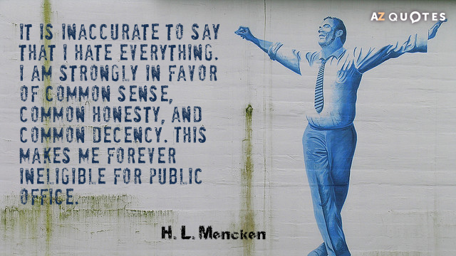 H. L. Mencken quote: It is inaccurate to say that I hate everything. I am strongly...