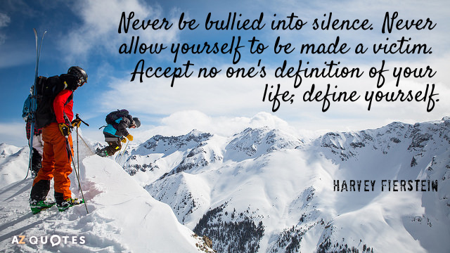 Harvey Fierstein quote: Never be bullied into silence. Never allow yourself to be made a victim...