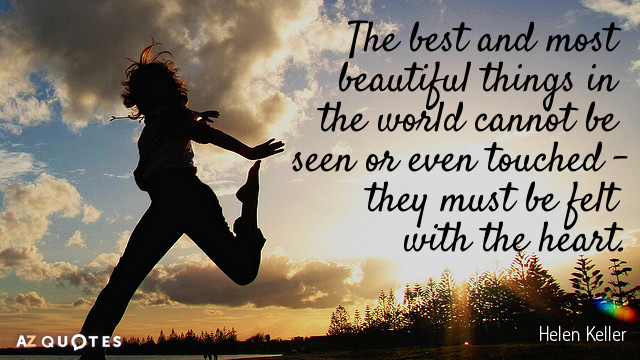 Helen Keller quote: The best and most beautiful things in the world cannot be seen or...