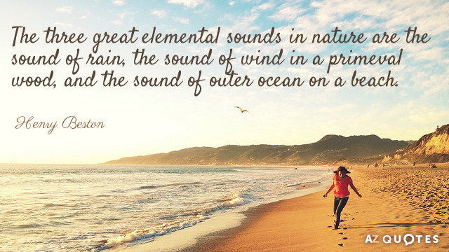 Henry Beston quote: The three great elemental sounds in nature are the sound of rain, the...