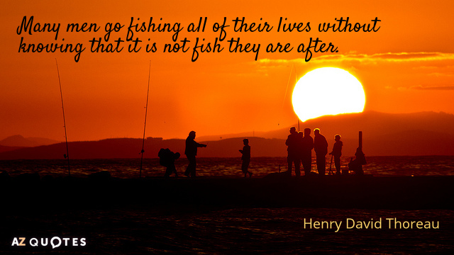 Henry David Thoreau quote: Many men go fishing all of their lives without knowing that it...