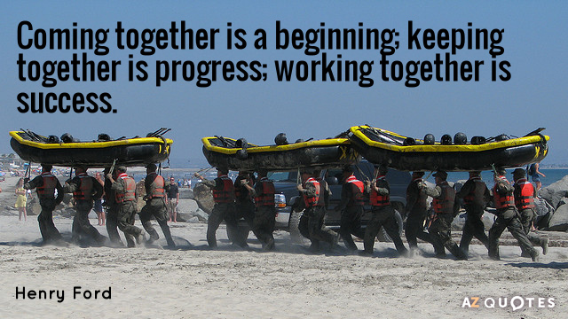 Henry Ford quote: Coming together is a beginning; keeping together is progress; working together is success.