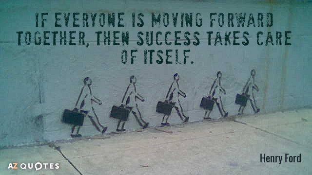 Henry Ford quote: If everyone is moving forward together, then success takes care of itself.