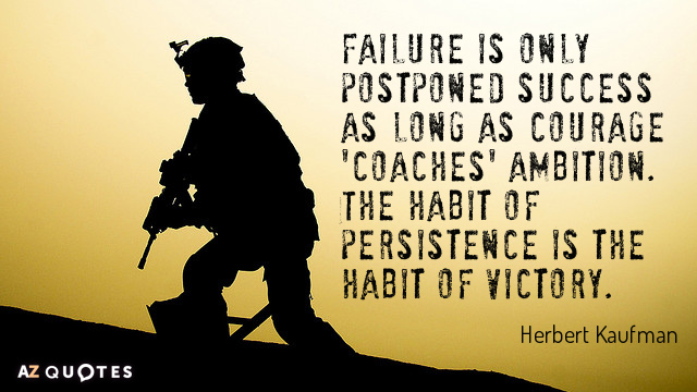 Herbert Kaufman quote: Failure is only postponed success as long as courage 'coaches' ambition. The habit...